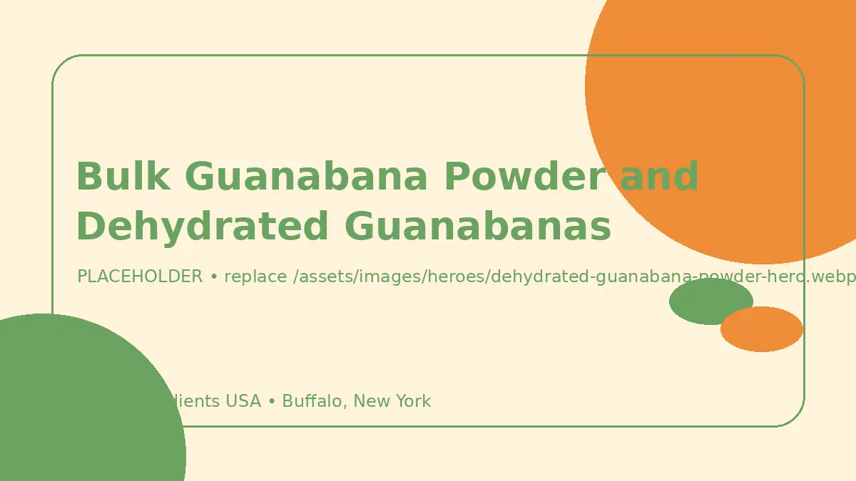 Bulk Guanabana Powder and Dehydrated Guanabanas hero image placeholder