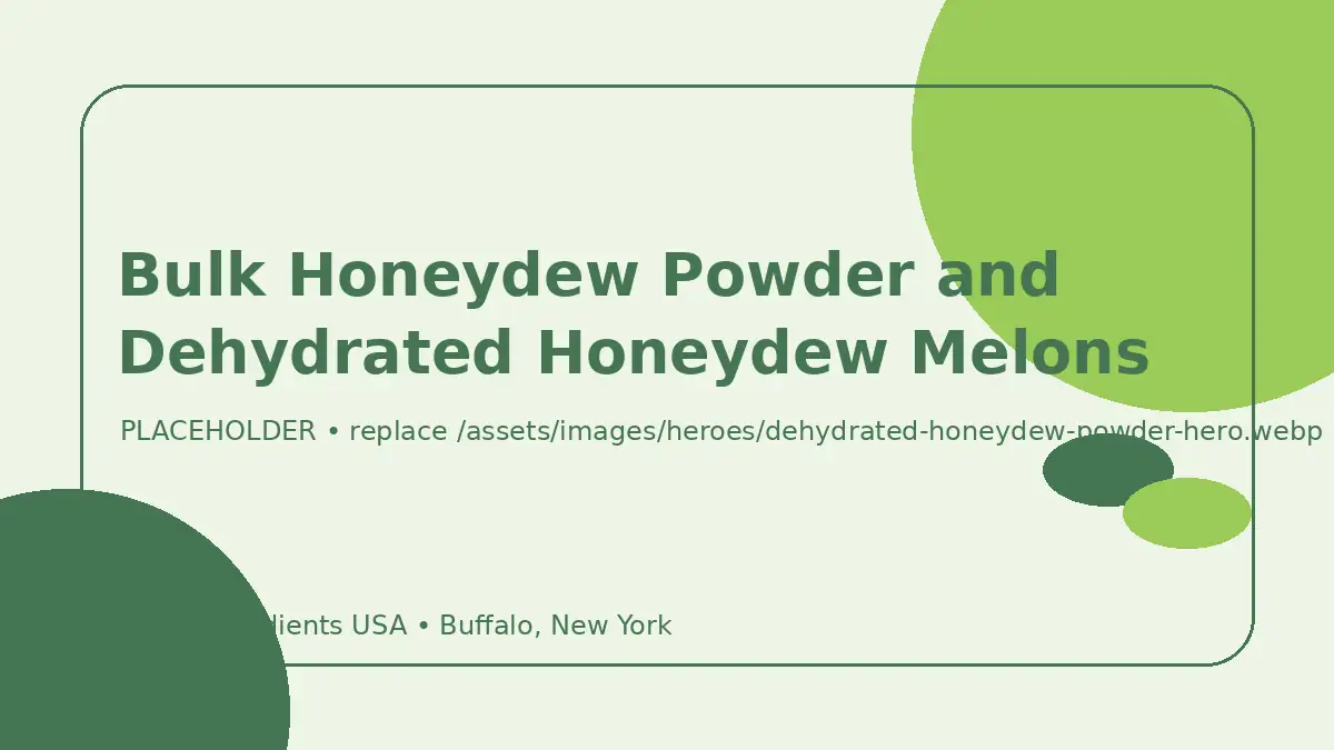 Bulk Honeydew Powder and Dehydrated Honeydew Melons hero image placeholder