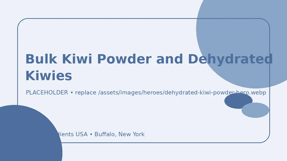 Bulk Kiwi Powder and Dehydrated Kiwies hero image placeholder