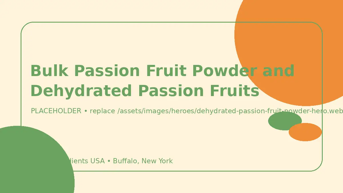 Bulk Passion Fruit Powder and Dehydrated Passion Fruits hero image placeholder