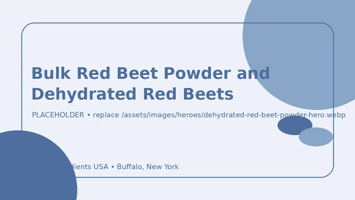 Bulk Red Beet Powder and Dehydrated Red Beets hero image placeholder