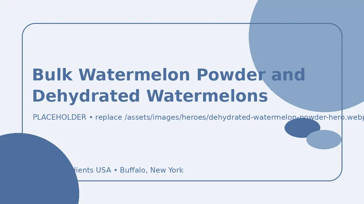 Bulk Watermelon Powder and Dehydrated Watermelons hero image placeholder